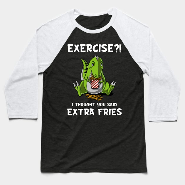 T-Rex Dinosaur Exercise I Thought You Said Extra Fries Baseball T-Shirt by underheaven
